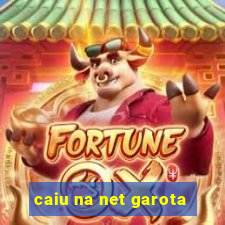 caiu na net garota